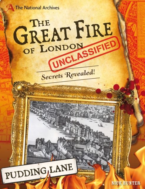 The National Archives: The Great Fire of London Unclassified : Secrets Revealed!