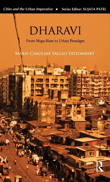 Dharavi : From Mega-Slum to Urban Paradigm