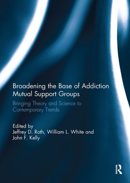 Broadening the Base of Addiction Mutual Support Groups : Bringing Theory and Science to Contemporary Trends