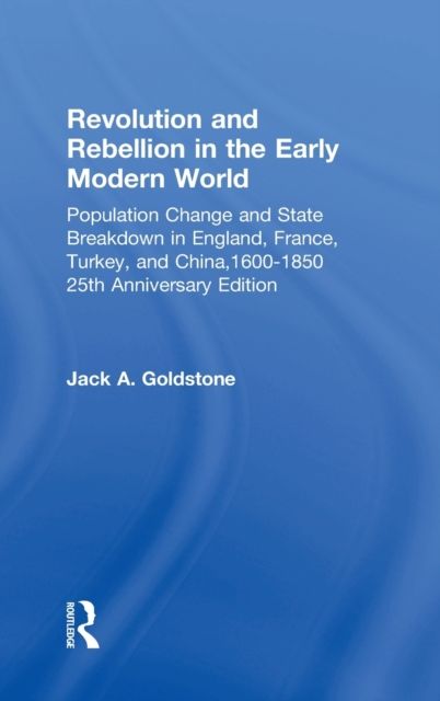 Revolution and Rebellion in the Early Modern World : Population Change and State Breakdown in England, France, Turkey, and China,1600-1850; 25th Anniversary Edition