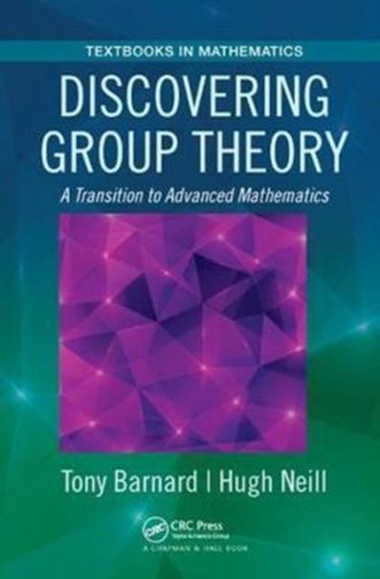 Discovering Group Theory : A Transition to Advanced Mathematics