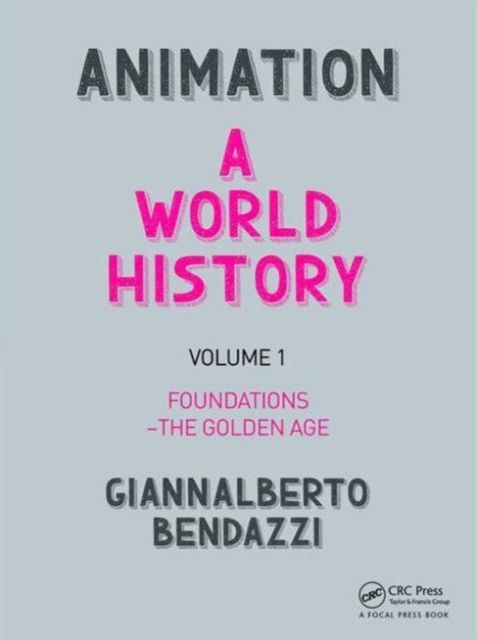 Animation: A World History : Volume I: Foundations - The Golden Age