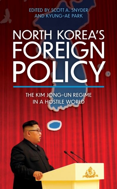 North Korea’s Foreign Policy : The Kim Jong-un Regime in a Hostile World