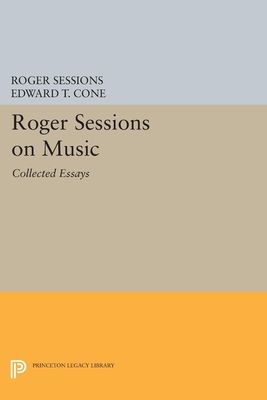 Roger Sessions on Music : Collected Essays