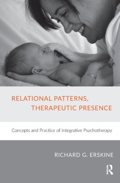 Relational Patterns, Therapeutic Presence : Concepts and Practice of Integrative Psychotherapy