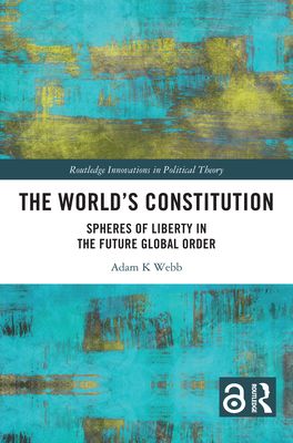 The World's Constitution : Spheres of Liberty in the Future Global Order