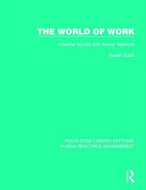 The World of Work : Industrial Society and Human Relations