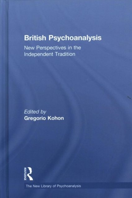 British Psychoanalysis : New Perspectives in the Independent Tradition