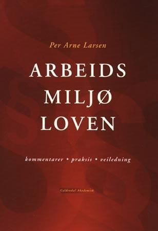 Arbeidsmiljøloven : kommentarer, praksis, veiledning