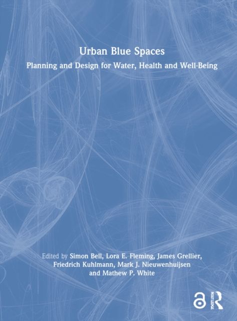 Urban Blue Spaces : Planning and Design for Water, Health and Well-Being
