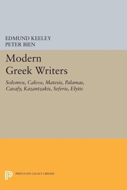 Modern Greek Writers : Solomos, Calvos, Matesis, Palamas, Cavafy, Kazantzakis, Seferis, Elytis