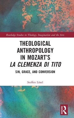 Theological Anthropology in Mozart’s La clemenza di Tito : Sin, Grace, and Conversion