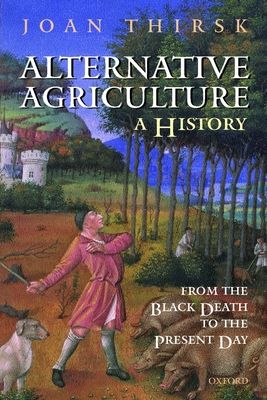 Alternative Agriculture: A History : From the Black Death to the Present Day