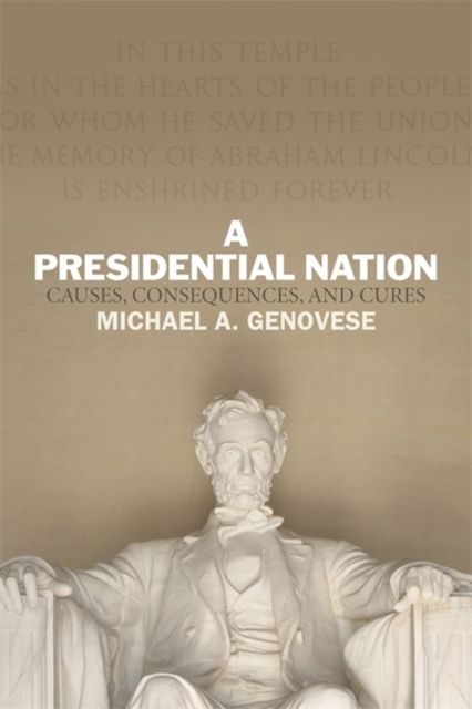 A Presidential Nation : Causes, Consequences, and Cures