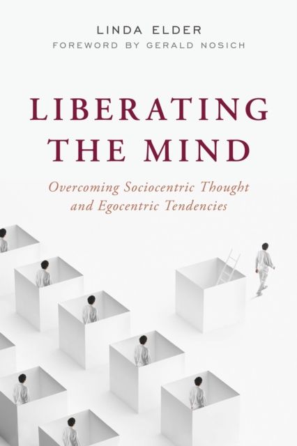 Liberating the Mind : Overcoming Sociocentric Thought and Egocentric Tendencies