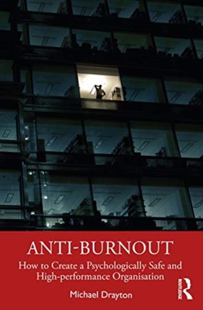 Anti-burnout : How to Create a Psychologically Safe and High-performance Organisation