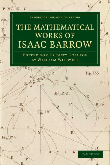 The Mathematical Works of Isaac Barrow : Edited for Trinity College