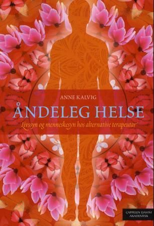 Åndeleg helse : livssyn og menneskesyn hos alternative terapeutar