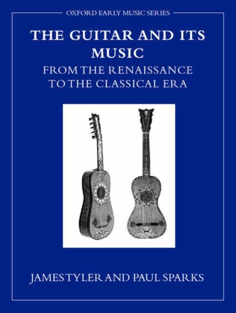 The Guitar and Its Music : From the Renaissance to the Classical Era