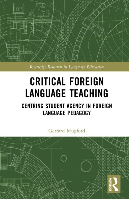 Critical Foreign Language Teaching : Centring Student Agency in Foreign Language Pedagogy