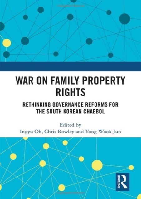 War on Family Property Rights : Rethinking Governance Reforms for the South Korean Chaebol