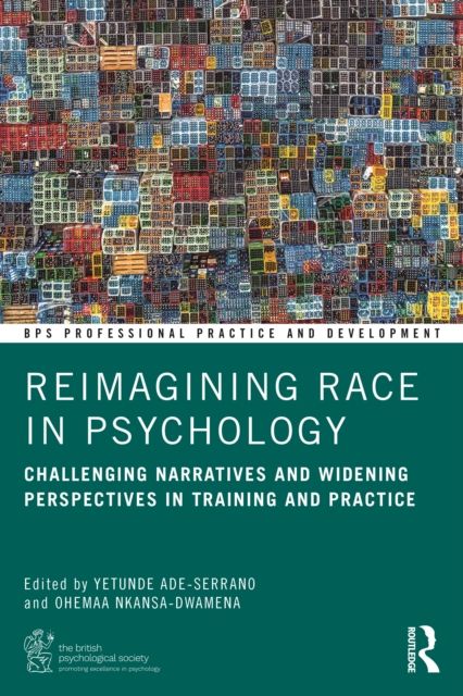 Reimagining Race in Psychology : Challenging Narratives and Widening Perspectives in Training and Practice