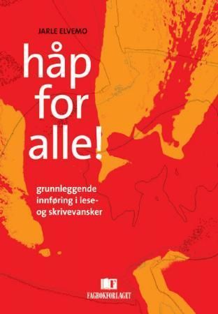 Håp for alle! : grunnleggende innføring i lese- og skrivevansker med undervisningsopplegg og lese- og skriveprøve