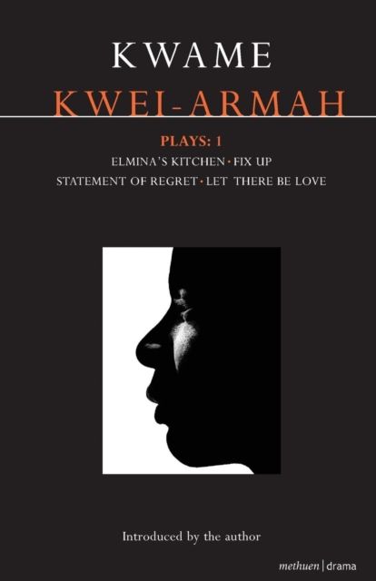 Kwei-Armah Plays: 1 : Elmina's Kitchen; Fix Up; Statement of Regret; Let There Be Love