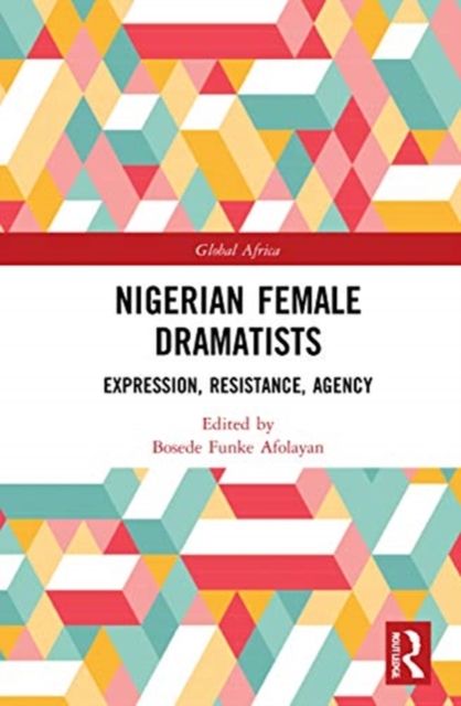 Nigerian Female Dramatists : Expression, Resistance, Agency