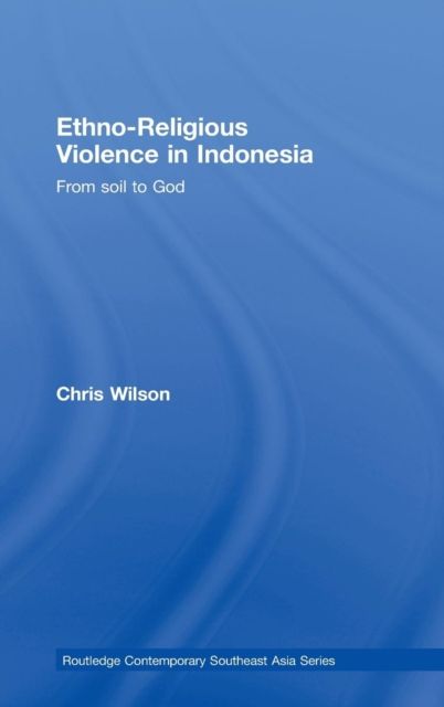 Ethno-Religious Violence in Indonesia : From Soil to God