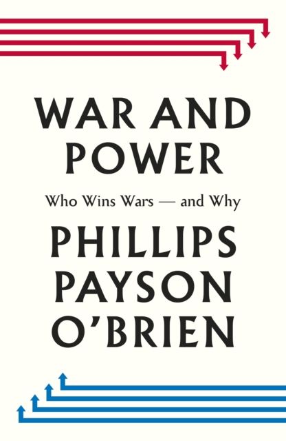 War and Power : Who Wins Wars — and Why