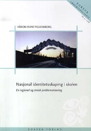 Forsidebilde av Nasjonal identitetsskaping i skolen : en regional og etnisk problematisering