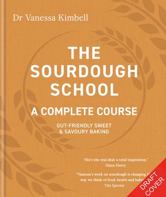 The Sourdough School: A Complete Course : Gut-friendly sweet and savoury baking