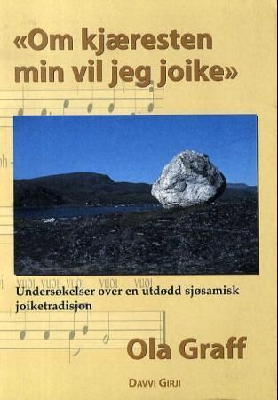 "Om kjæresten min vil jeg joike" : undersøkelser over en utdødd sjøsamisk joiketradisjon