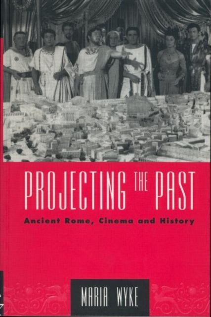 Forsidebilde av Projecting the Past : Ancient Rome, Cinema and History