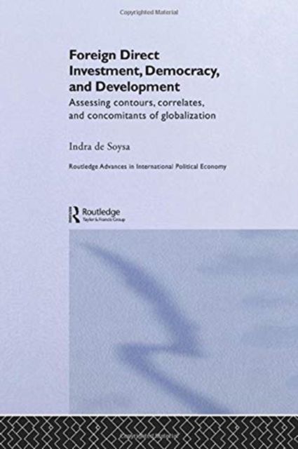 Foreign Direct Investment, Democracy and Development : Assessing Contours, Correlates and Concomitants of Globalization
