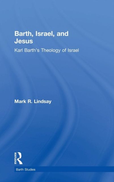 Barth, Israel, and Jesus : Karl Barth's Theology of Israel