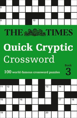 The Times Quick Cryptic Crossword Book 3 : 100 World-Famous Crossword Puzzles