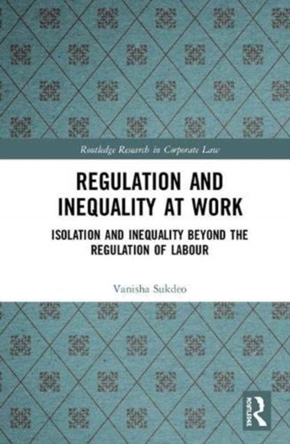 Regulation and Inequality at Work : Isolation and Inequality Beyond the Regulation of Labour
