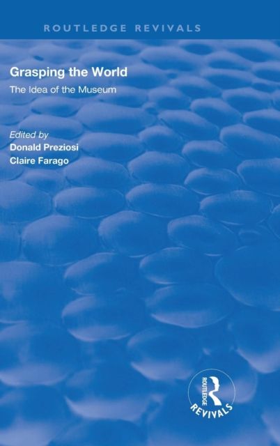 Grasping the World : The Idea of the Museum