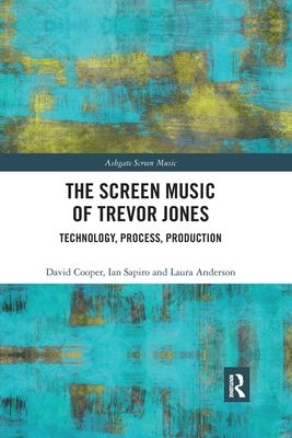 The Screen Music of Trevor Jones : Technology, Process, Production