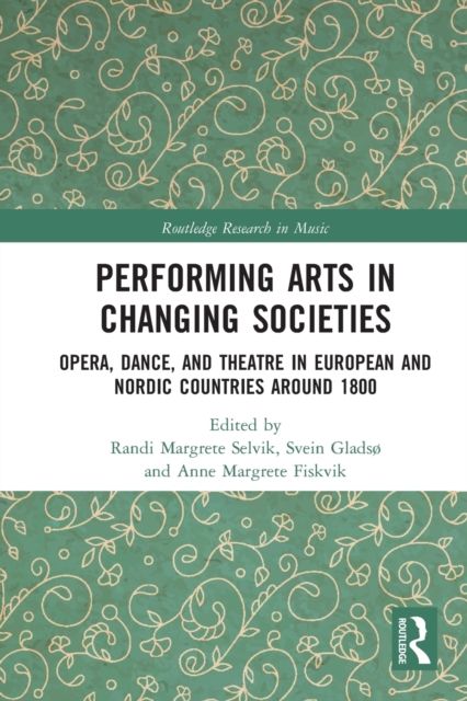 Performing Arts in Changing Societies : Opera, Dance, and Theatre in European and Nordic Countries around 1800