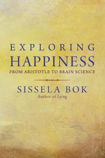 Exploring Happiness : From Aristotle to Brain Science