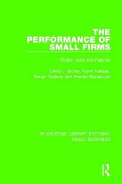 The Performance of Small Firms : Profits, Jobs and Failures