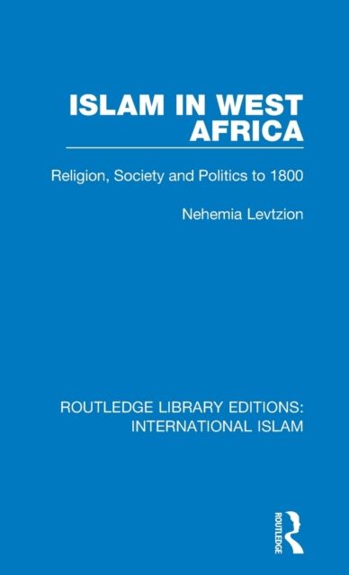 Islam in West Africa : Religion, Society and Politics to 1800