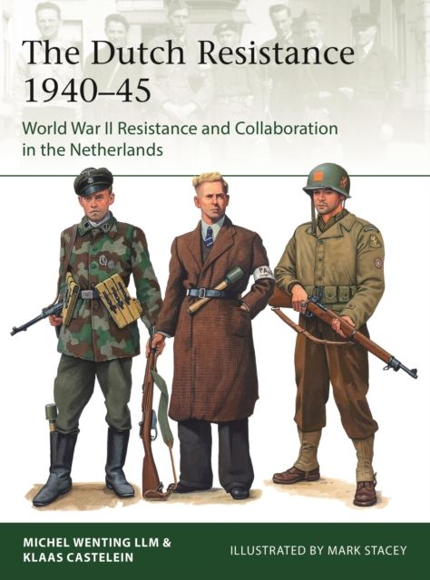 The Dutch Resistance 1940–45 : World War II Resistance and Collaboration in the Netherlands