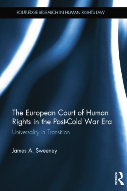 The European Court of Human Rights in the Post-Cold War Era : Universality in Transition