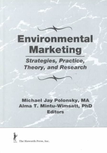 Environmental Marketing : Strategies, Practice, Theory, and Research