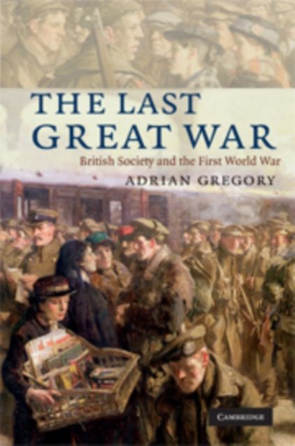The Last Great War : British Society and the First World War