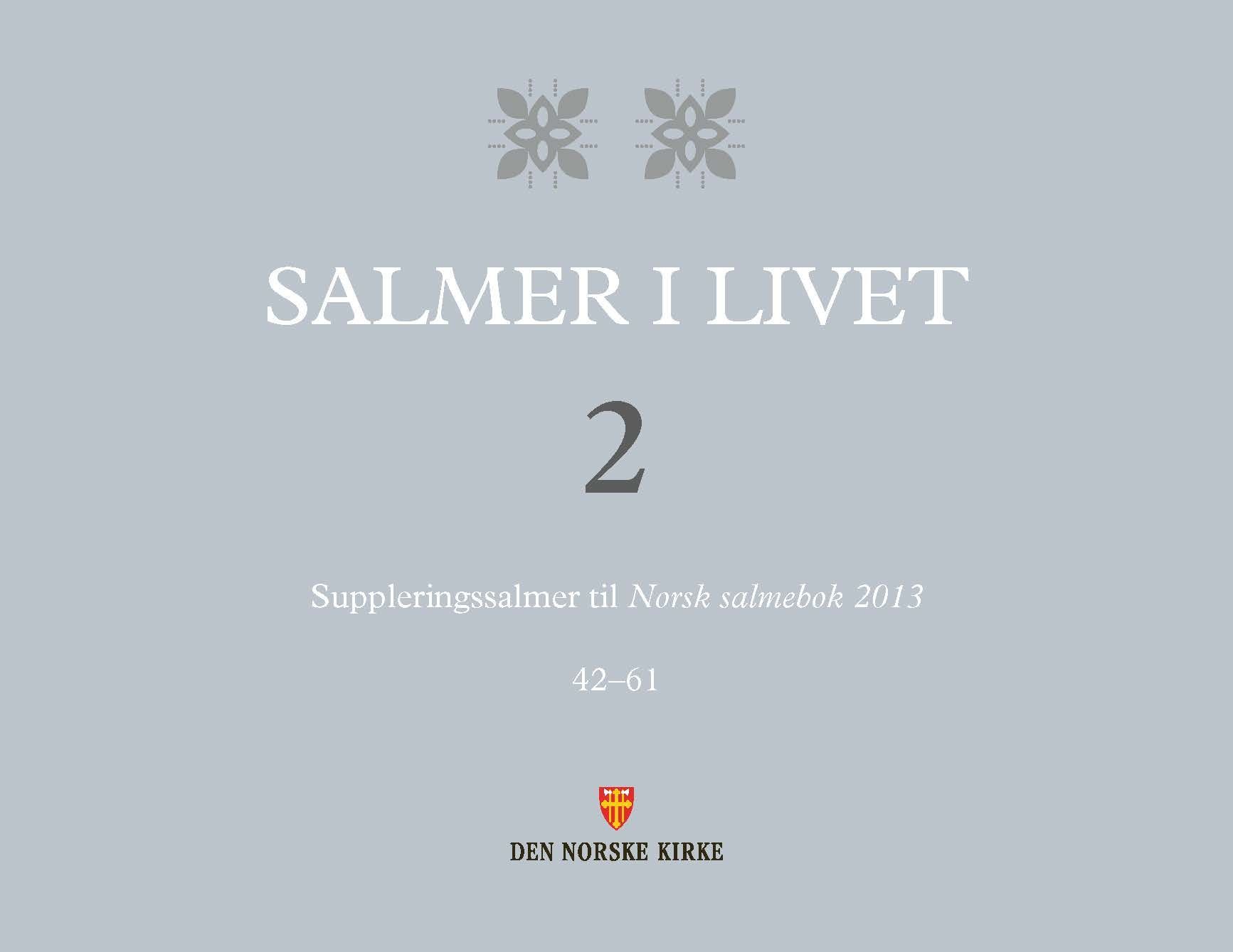 Salmer i livet 2 : suppleringssalmer til Norsk salmebok 2013 : 42-61
